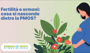 Fertilità e ormoni:  cosa si nasconde dietro la PMOS?